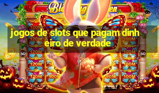 jogos de slots que pagam dinheiro de verdade