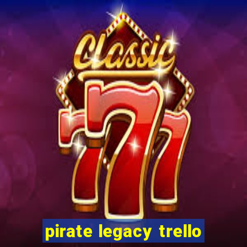 pirate legacy trello