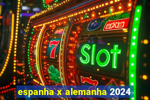 espanha x alemanha 2024