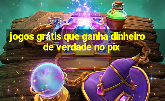 jogos grátis que ganha dinheiro de verdade no pix