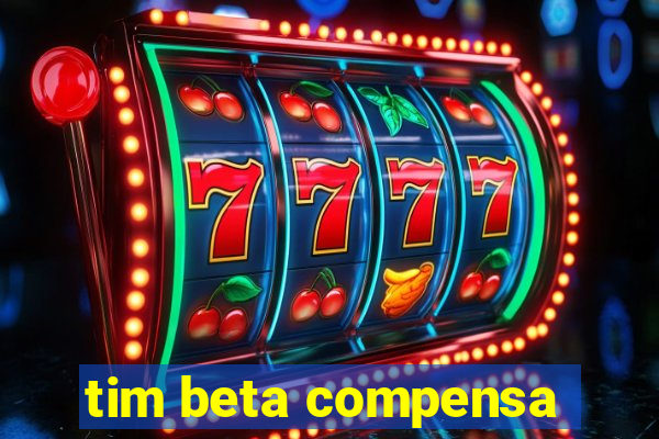 tim beta compensa