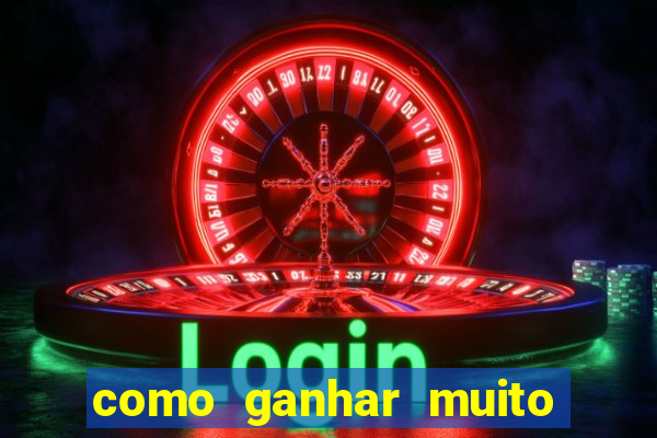 como ganhar muito dinheiro no jogo