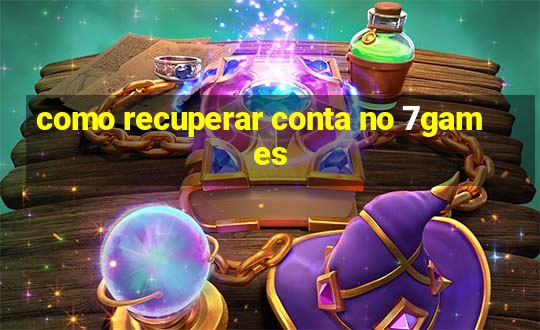 como recuperar conta no 7games