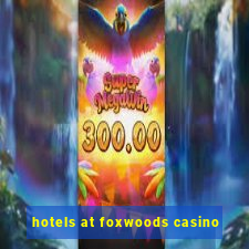 hotels at foxwoods casino