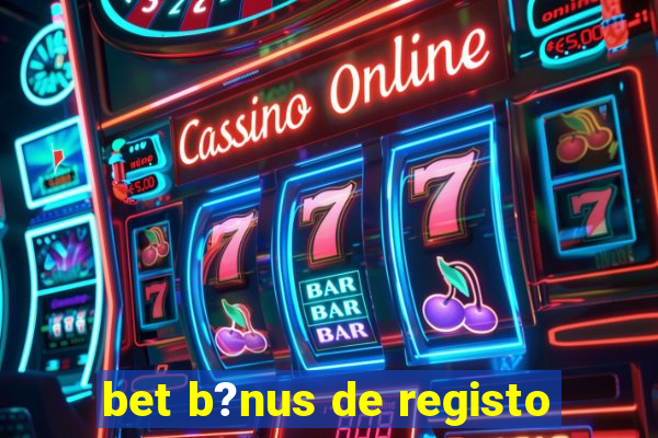 bet b?nus de registo