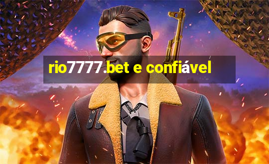 rio7777.bet e confiável