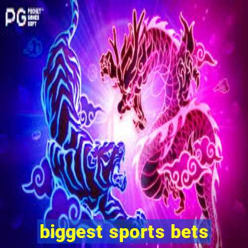 biggest sports bets