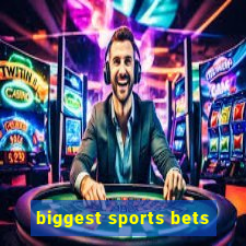 biggest sports bets