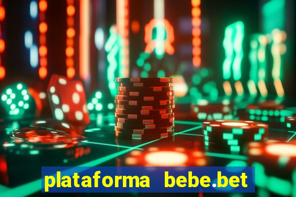 plataforma bebe.bet paga mesmo