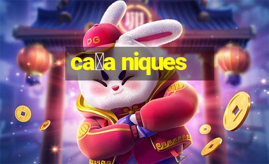 ca莽a niques