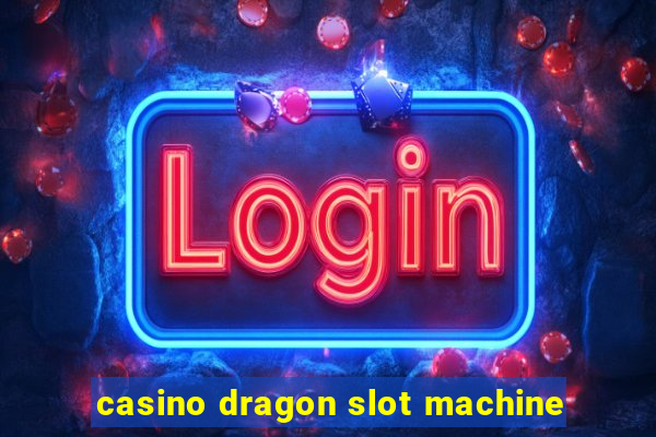 casino dragon slot machine