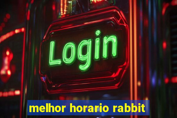 melhor horario rabbit