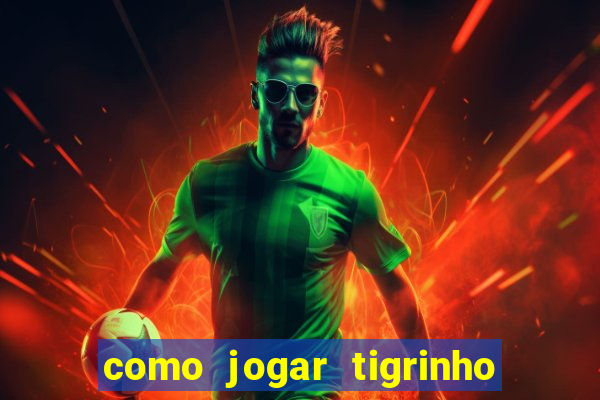 como jogar tigrinho de gra?a