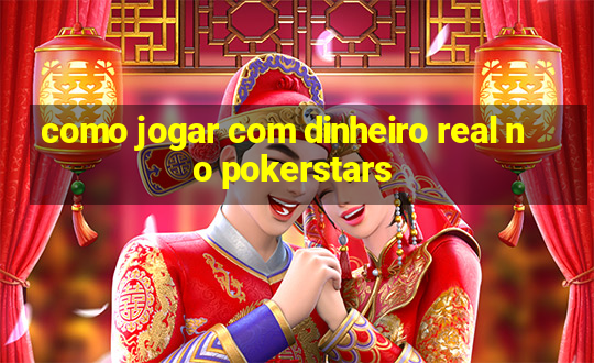 como jogar com dinheiro real no pokerstars