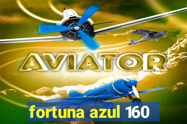 fortuna azul 160