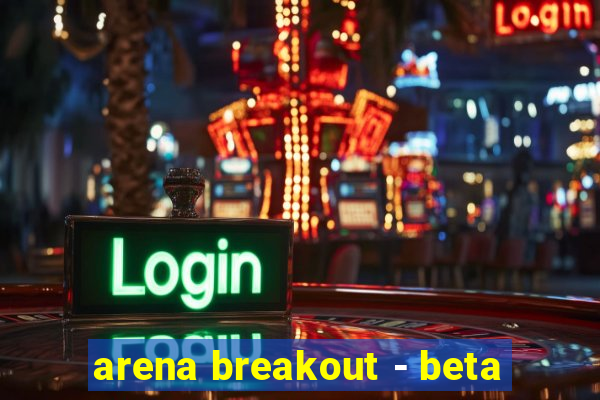 arena breakout - beta