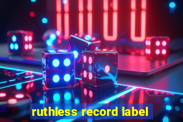 ruthless record label