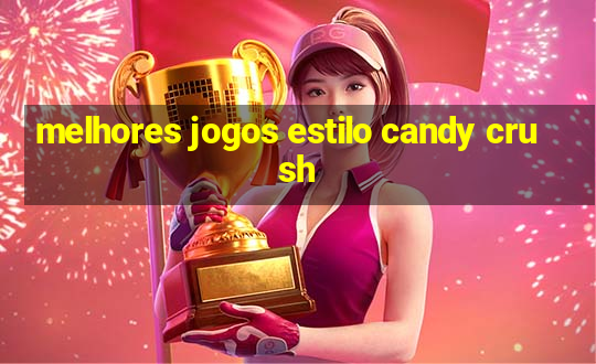 melhores jogos estilo candy crush