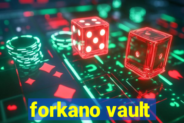 forkano vault