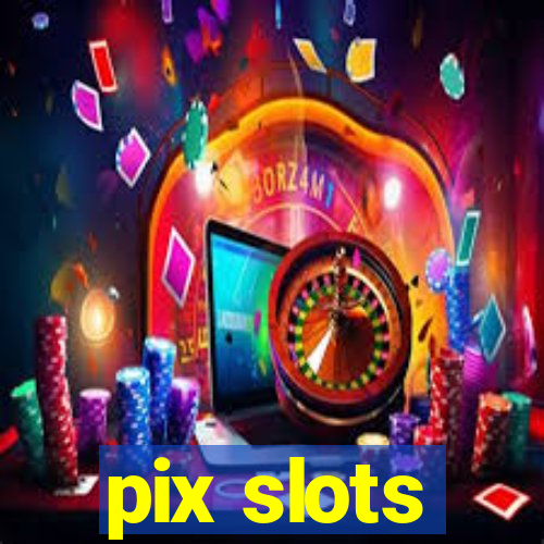 pix slots