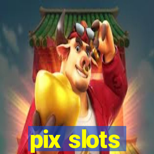 pix slots