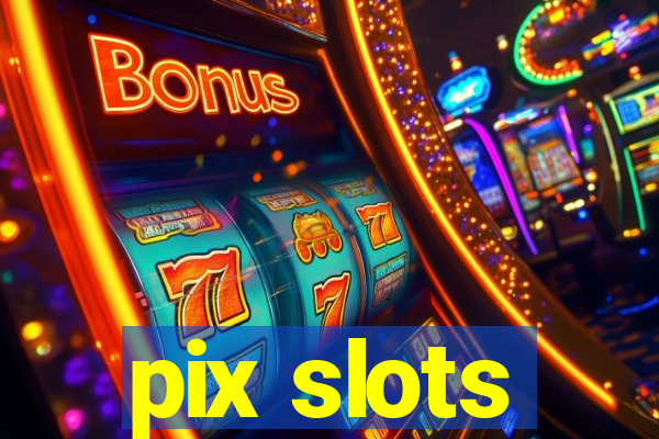 pix slots