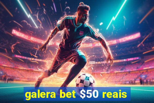 galera bet $50 reais