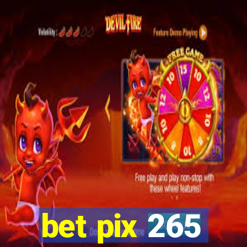 bet pix 265