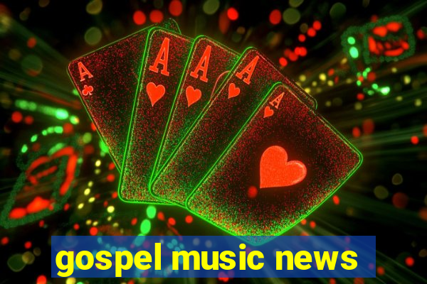 gospel music news