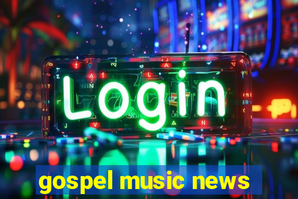 gospel music news