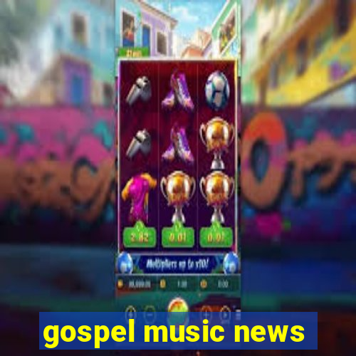 gospel music news