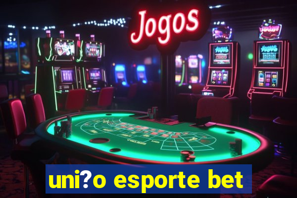 uni?o esporte bet