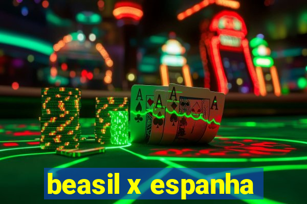 beasil x espanha