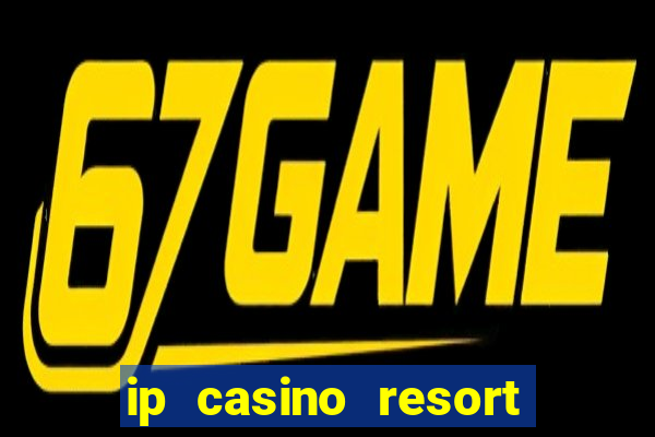 ip casino resort in biloxi mississippi