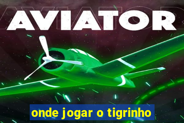 onde jogar o tigrinho