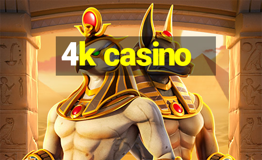 4k casino