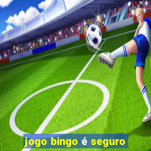 jogo bingo é seguro