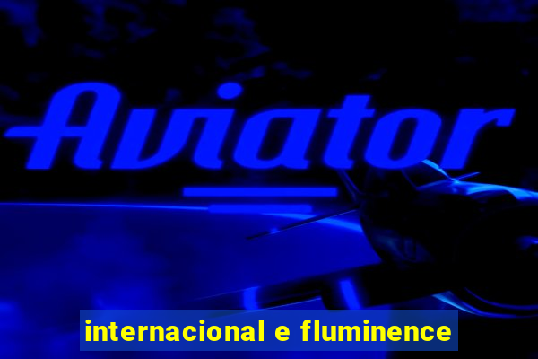 internacional e fluminence