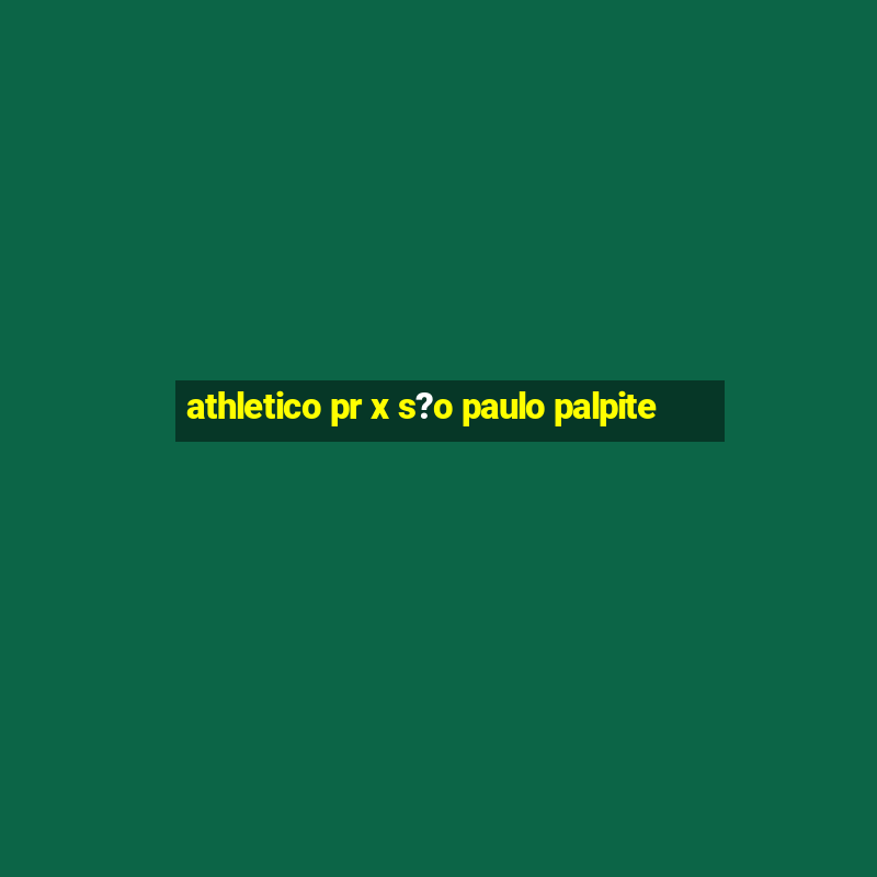 athletico pr x s?o paulo palpite