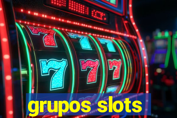 grupos slots