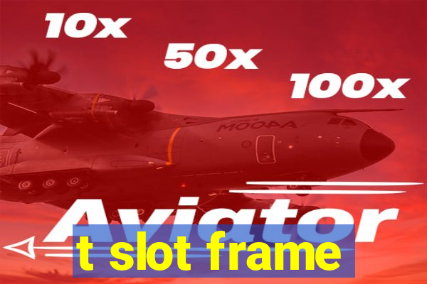 t slot frame