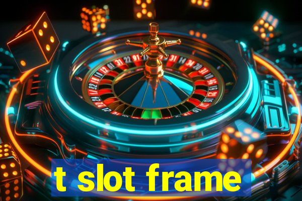 t slot frame