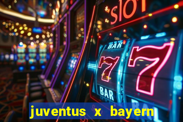 juventus x bayern de munique