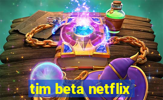 tim beta netflix