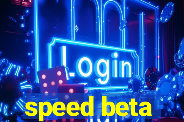 speed beta