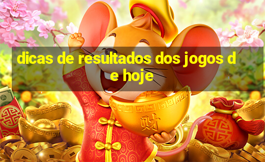 dicas de resultados dos jogos de hoje