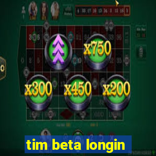 tim beta longin