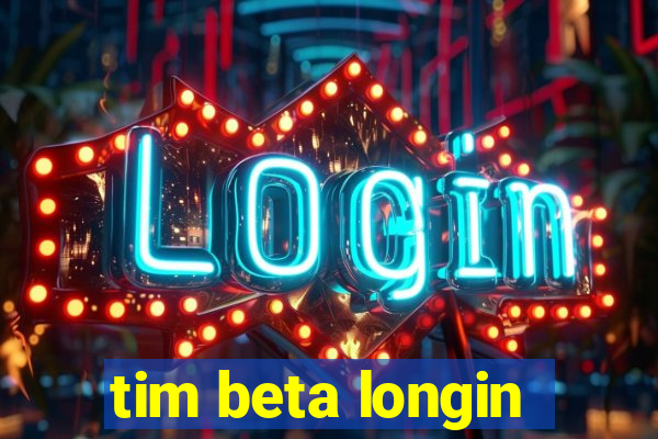 tim beta longin