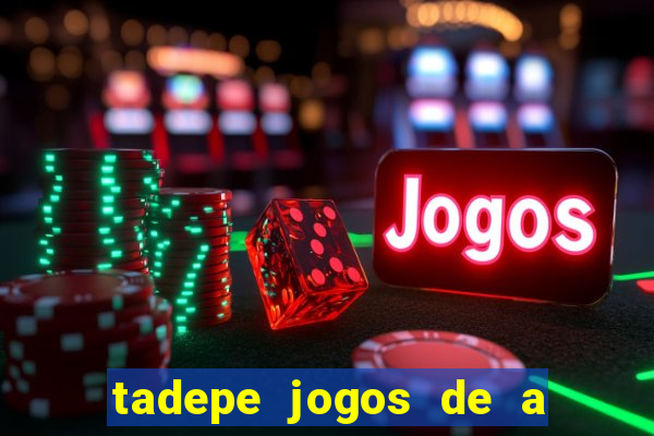 tadepe jogos de a  o