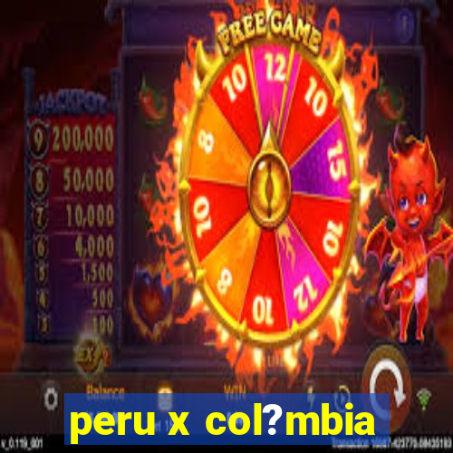 peru x col?mbia